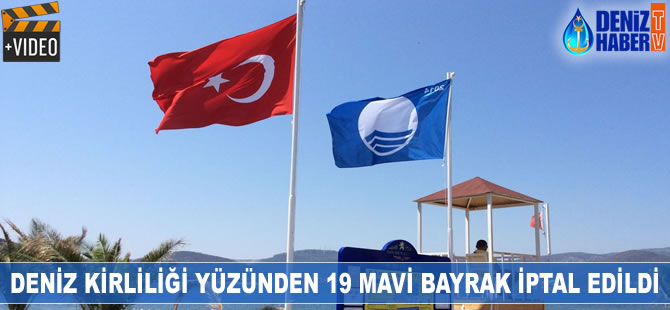 Deniz kirliliği nedeniyle 19 mavi bayrak iptal edildi