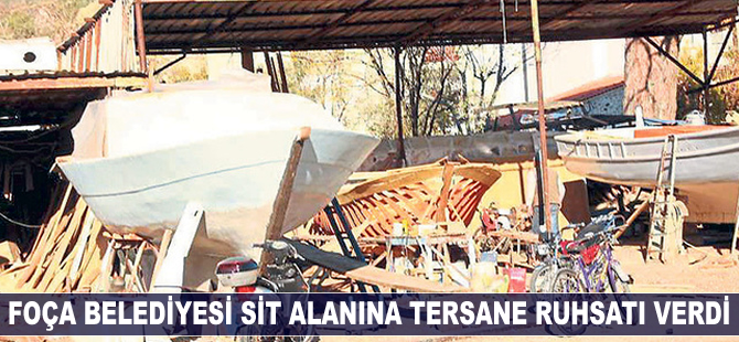 Foça Belediyesi, birinci derece SİT alanına tersane ruhsatı verdi