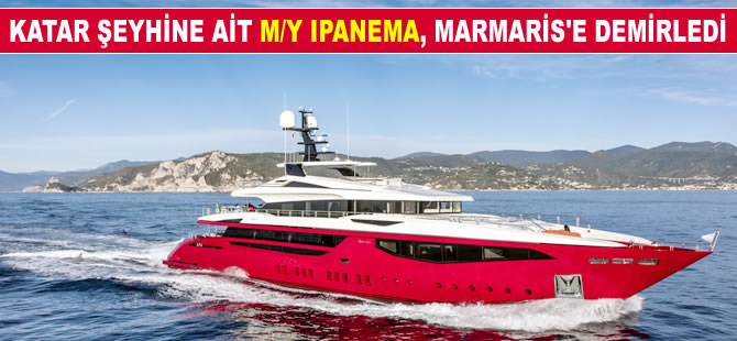 Katar şeyhine ait süper lüks yat M/Y IPANEMA, Marmaris'e demirledi