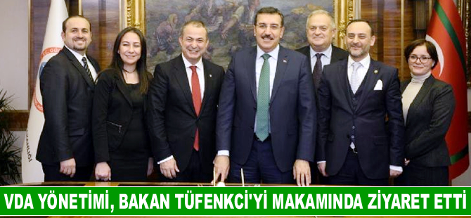 VDA Yönetim Kurulu, Gümrük ve Ticaret Bakanı Bülent Tüfenkci'yi makamında ziyaret etti