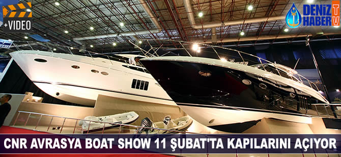 11. CNR Avrasya Boat Show 11 Şubat'ta kapılarını açıyor