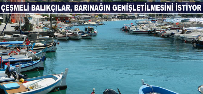 Çeşmeli balıkçılar, barınağın genişletilmesini istiyor