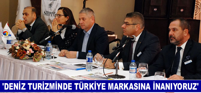 Deniz turizminde Türkiye markasına inanıyoruz