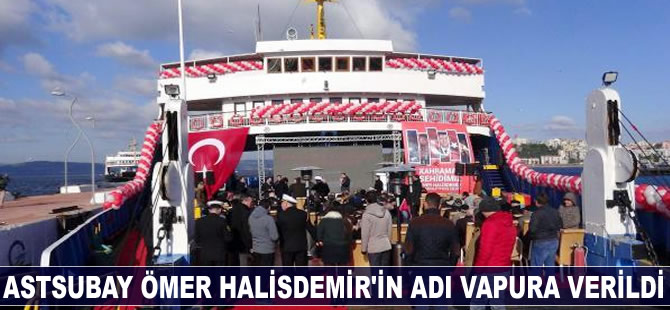 Astsubay Ömer Halisdemir'in ismi arabalı vapura verildi