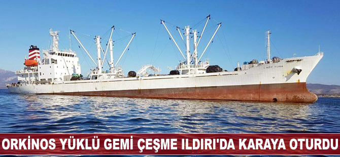 Orkinos yüklü gemi Çeşme Ildırı açıklarında karaya oturdu