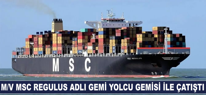 M/V MSC REGULUS adlı gemi yolcu gemisi ile çatıştı