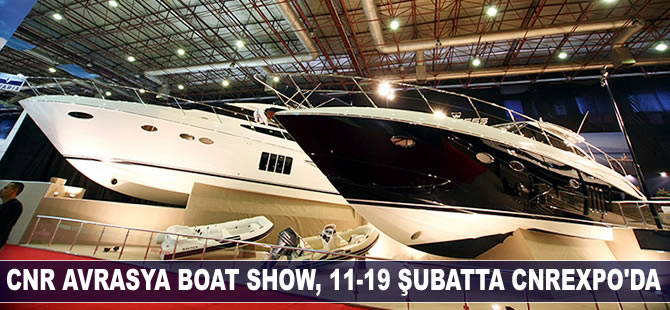 CNR Avrasya Boat Show, 11-19 şubatta CNREXPO'da gerçekleştirilecek