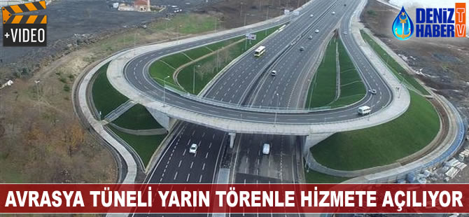 Avrasya Tüneli yarın hizmete açılıyor