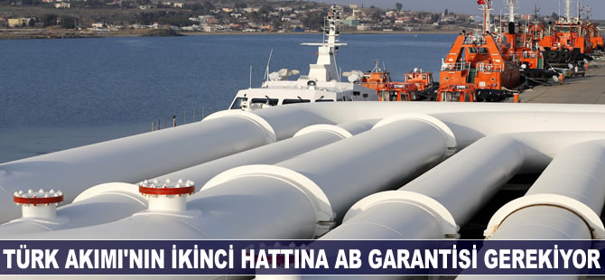 Türk Akımı'nın ikinci hattına AB garantisi gerekiyor