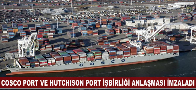 Cosco Shipping Port ve Hutchison Port, işbirliği anlaşması imzaladı