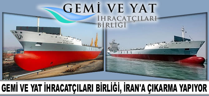 Gemi ve Yat İhracatçıları Birliği, İran'a adeta çıkarma yapıyor