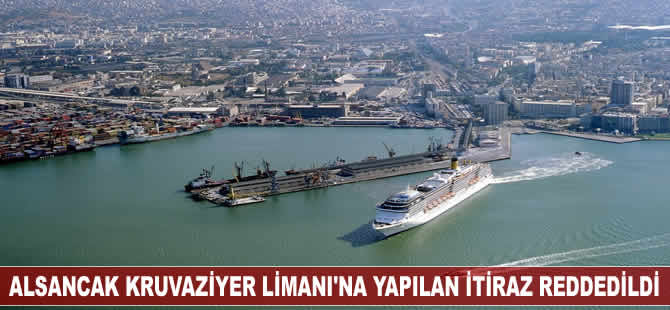 İzmir Alsancak Kruvaziyer Limanı'na yapılan itiraz reddedildi