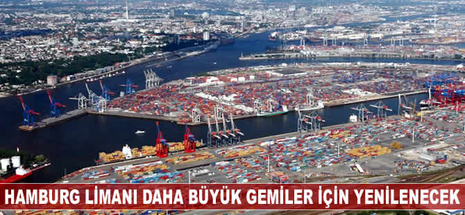 Hamburg Limanı daha büyük gemiler için derinleştirilecek
