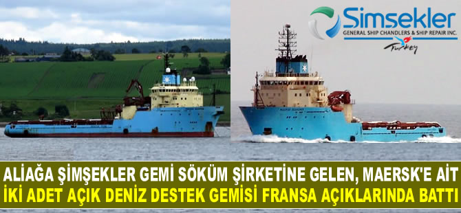 Aliağa'da söküme gelen Maersk'e ait 2 adet açık deniz destek gemisi, Fransa açıklarında battı