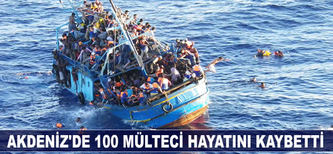 Akdeniz'de 100 mülteci hayatını kaybetti