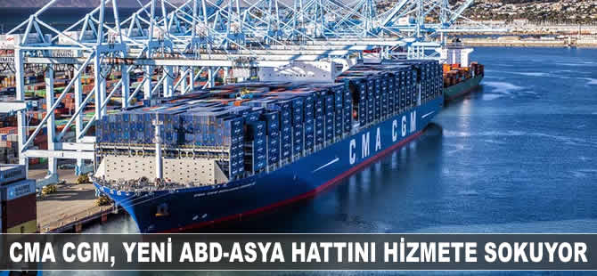 CMA CGM, yeni ABD-Asya hattını hizmete sokuyor