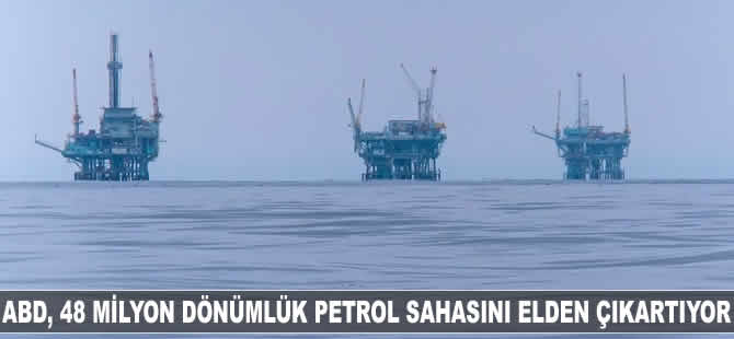 ABD, 48 milyon dönümlük petrol sahasını kiraya çıkarıyor