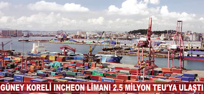 Güney Kore'deki Incheon Limanı 2.5 milyon TEU'yu aştı