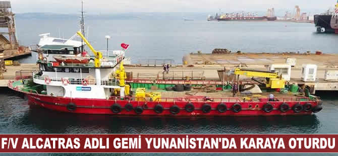 F/V Alcatras adlı balıkçı gemisi Yunanistan'da karaya oturdu