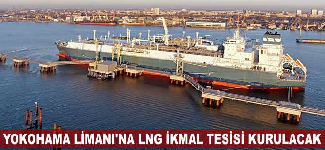 Japonya'daki Yokohama Limanı'na LNG yakıt ikmal tesisi kurulacak