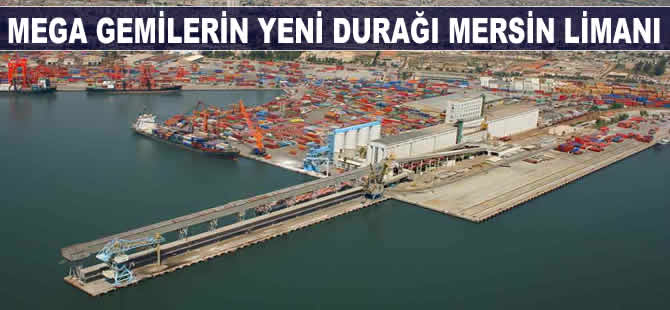 Mega gemilerin yeni durağı Mersin Limanı