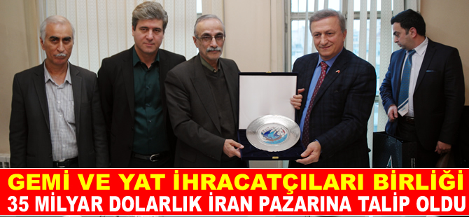 Gemi ve Yat İhracatçıları Birliği, 35 milyar dolarlık İran pazarına talip oldu