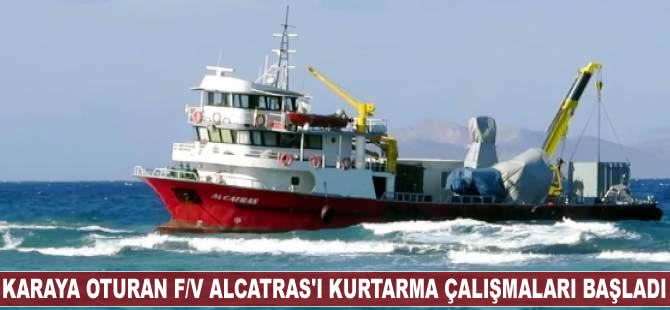 Yunanistan'da karaya oturan F/V Alcatras'ı kurtarma çalışmaları başladı