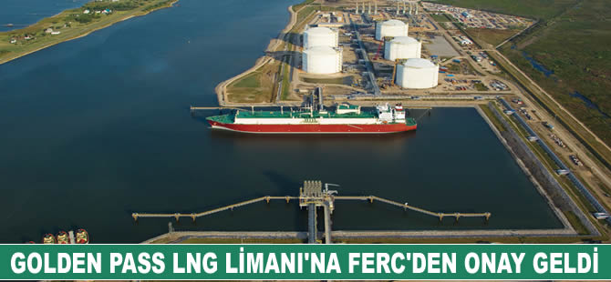 ABD'deki Golden Pass LNG Limanı'na FERC'den onay geldi