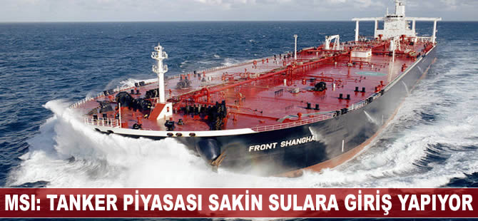 MSI: Tanker piyasası sakin sulara giriş yapıyor