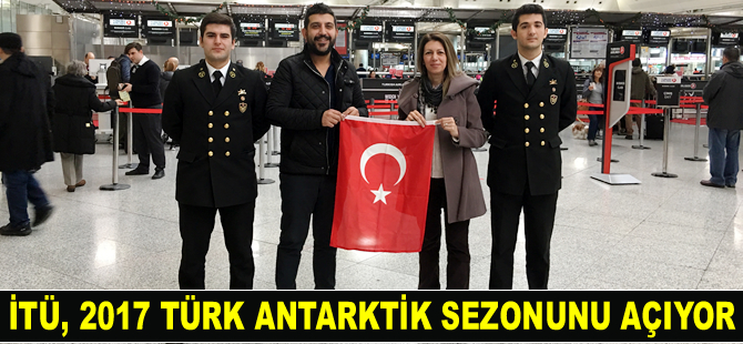 İTÜ, kutuplarda 2017 Türk Antarktik sezonunu açıyor