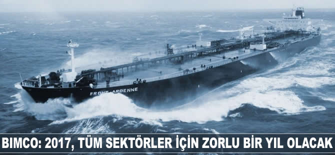 BIMCO: 2017, tüm sektörler için zorlu bir yıl olacak