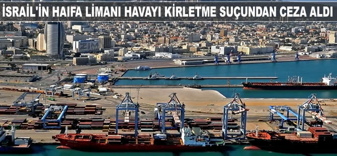 İsrail'in Haifa Limanı havayı kirletme suçundan ceza aldı