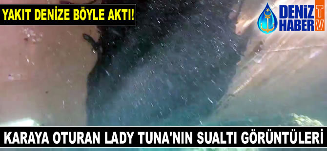 Deniz Haber Ajansı, karaya oturan M/V LADY TUNA isimli geminin sualtı görüntülerine ulaştı
