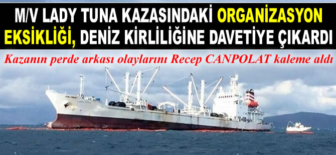 M/V LADY TUNA kazasınında organizasyon eksikliği, deniz kirliliğine davetiye çıkardı