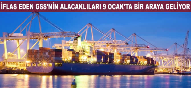 İflas eden GSS'nin alacaklıları 9 Ocak 2017'de bir araya geliyor