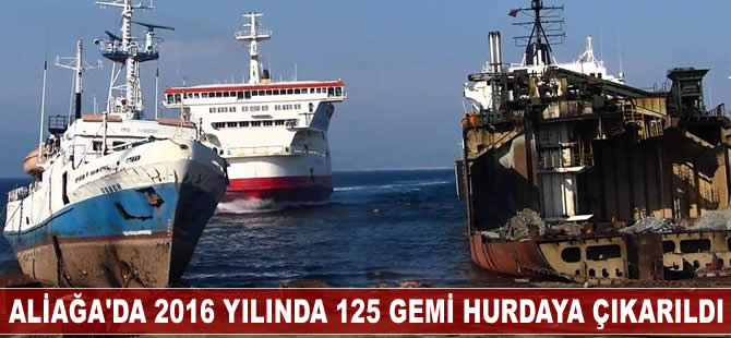 Aliağa'da 2016 yılında 125 gemi hurdaya çıkarıldı