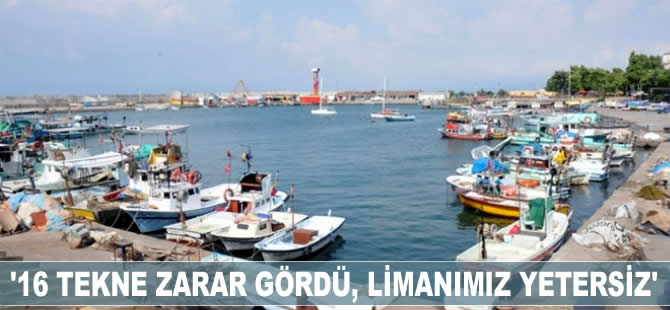 '16 tekne zarar gördü, limanımız yetersiz'