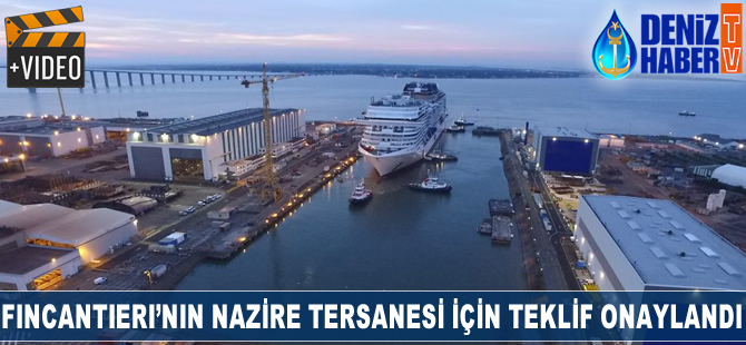 Fincantieri’nın Nazire Tersanesi için teklifi onaylandı