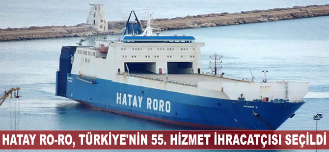 Hatay Ro-Ro, Türkiye'nin 55. 'Hizmet İhracatçısı' seçildi