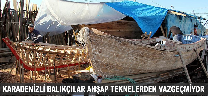 Karadenizli balıkçılar el emeği ahşap teknelerden vazgeçemiyor