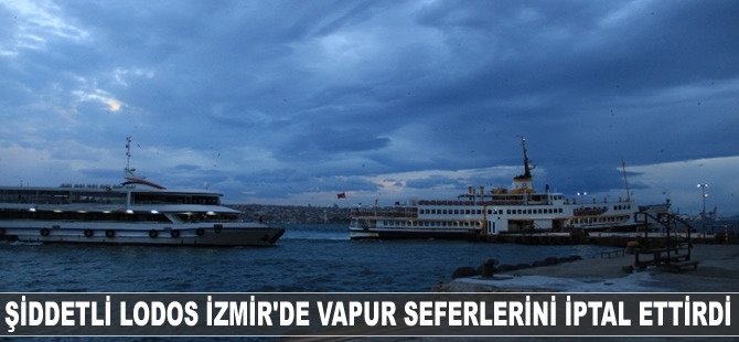 Şiddetli lodos İzmir'de vapur seferlerini iptal ettirdi