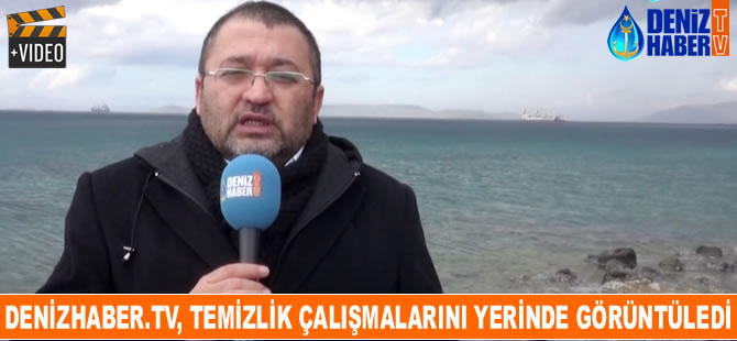 DenizHaber.TV, temizlik çalışmalarını yerinde görüntüledi