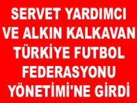 Servet Yardımcı ve Alkın Kalkavan, TFF Yönetim Kurulu'na seçildi