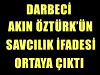 Darbeci Akın Öztürk'ün savcılık ifadesi ortaya çıktı