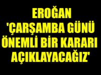 Cumhurbaşkanı Erdoğan 'Çarşamba günü önemli bir kararı açıklayacağız'