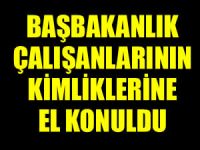 Başbakanlık çalışanlarının kimliklerine el konuldu