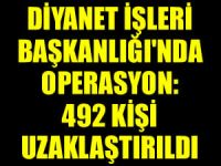 Diyanet'te de operasyon başladı: 492 personel uzaklaştırıldı