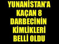 Yunanistan'a kaçan 8 darbecinin isimleri belli oldu