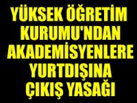 YÖK'ten akademisyenlere yurtdışı yasağı