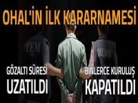 İlk OHAL Kararnamesi yayınlandı: Gözaltı süresi uzatıldı